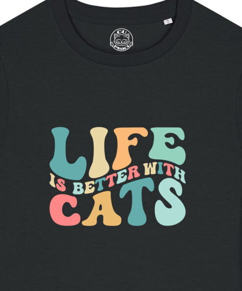 Tricou bumbac organic-Life Is Better With Cats