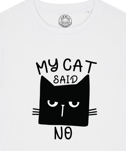 Tricou bumbac organic-My Cat Said No, Femei