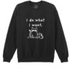 Bluza printata-I Do What I Want, Unisex
