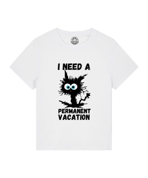 Tricou bumbac organic-I need a permanent vacation, Femei