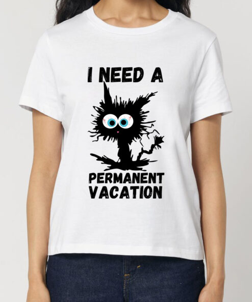 Tricou bumbac organic-I need a permanent vacation, Femei