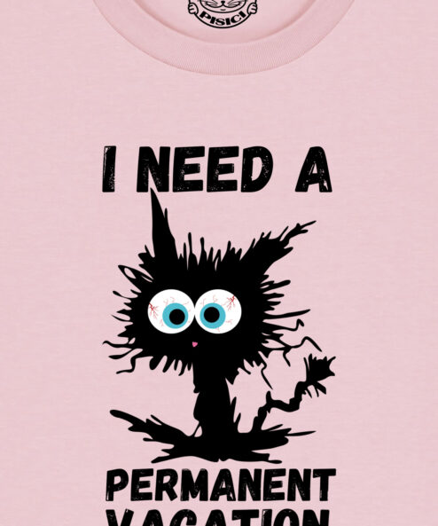 Tricou bumbac organic-I need a permanent vacation, UNISEX