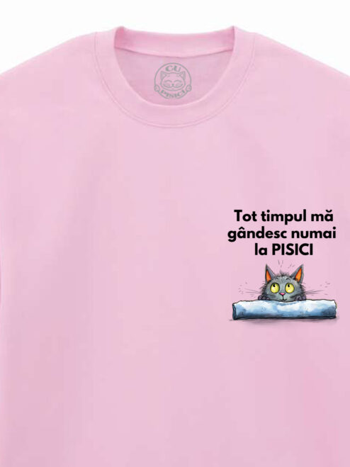 Bluza printata-Ma gandesc numai la pisici, Unisex
