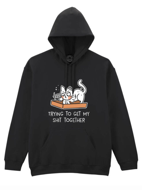 Hanorac printat-Trying To Get My Shit Together, Unisex