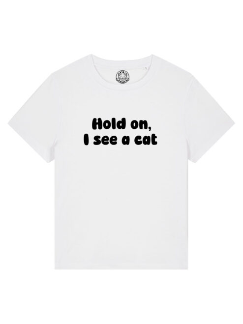 Tricou bumbac organic-Hold on, I see a cat, Femei
