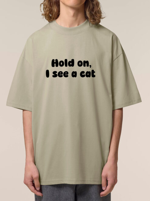 Tricou bumbac organic Oversized-Hold on, I see a cat
