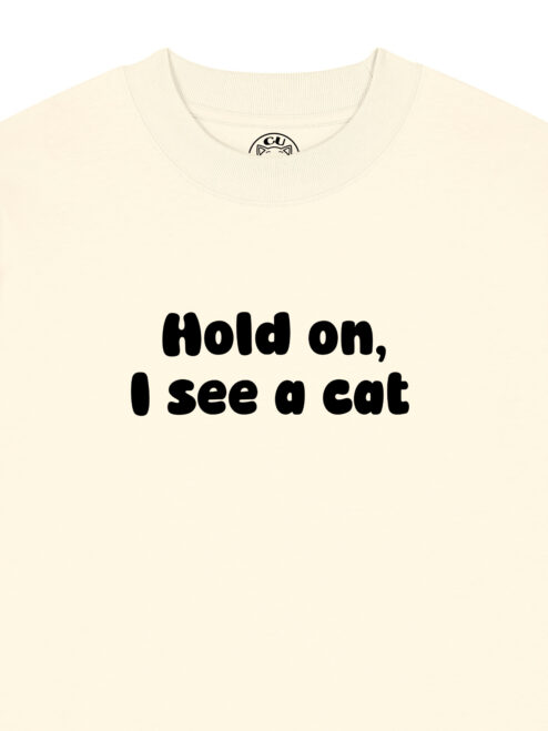 Tricou bumbac organic Oversized-Hold on, I see a cat