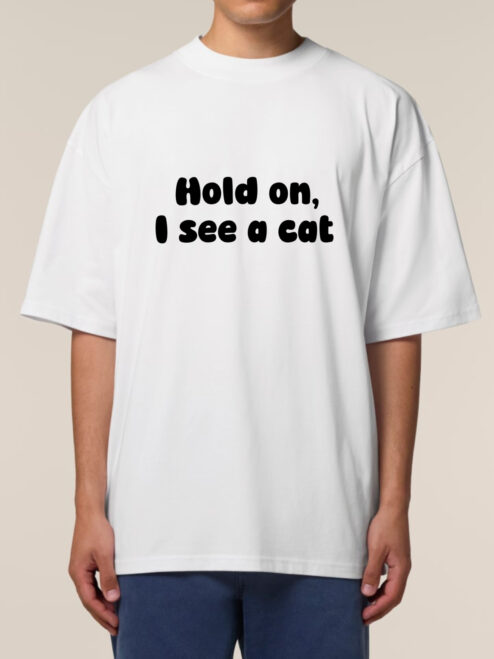 Tricou bumbac organic Oversized-Hold on, I see a cat