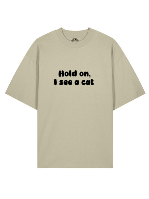 Tricou bumbac organic Oversized-Hold on, I see a cat