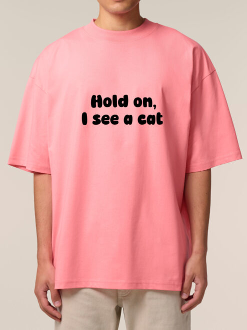 Tricou bumbac organic Oversized-Hold on, I see a cat