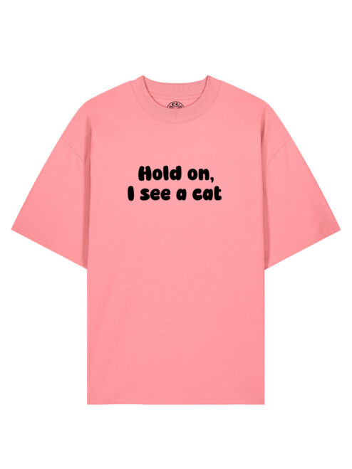 Tricou bumbac organic Oversized-Hold on, I see a cat