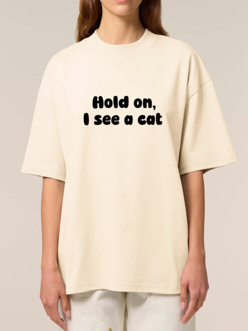 Tricou bumbac organic Oversized-Hold on, I see a cat