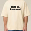 Tricou bumbac organic Oversized-Hold on, I see a cat