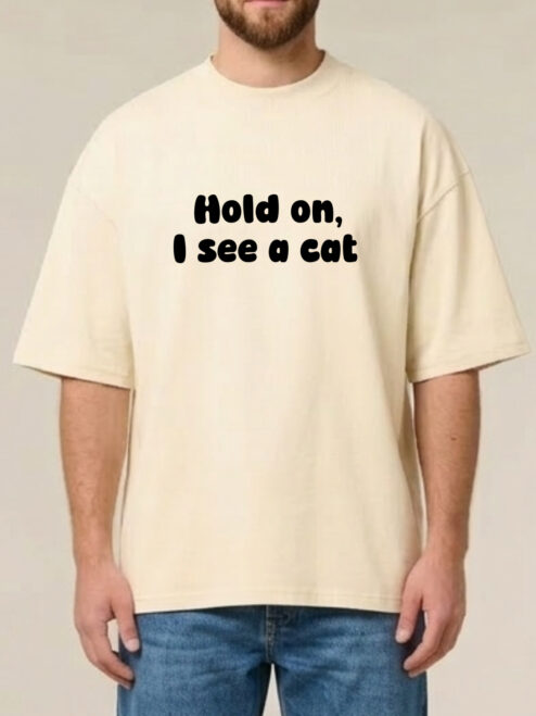 Tricou bumbac organic Oversized-Hold on, I see a cat